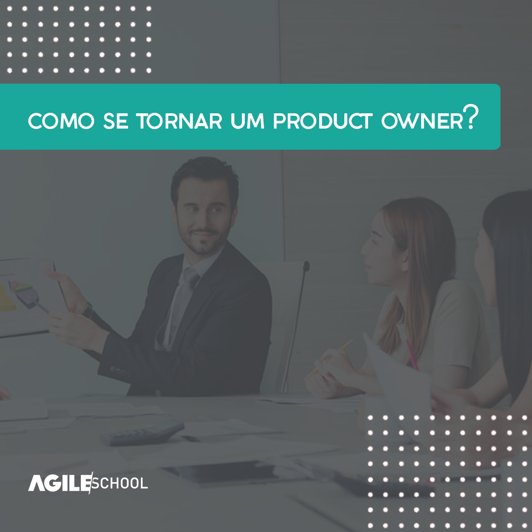 Como se tornar Product Owner: Tudo o que você precisa saber