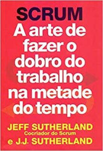 Scrum-a-arte-de-fazer-o-dobro-do-trabalho-na-metade-do-tempo.